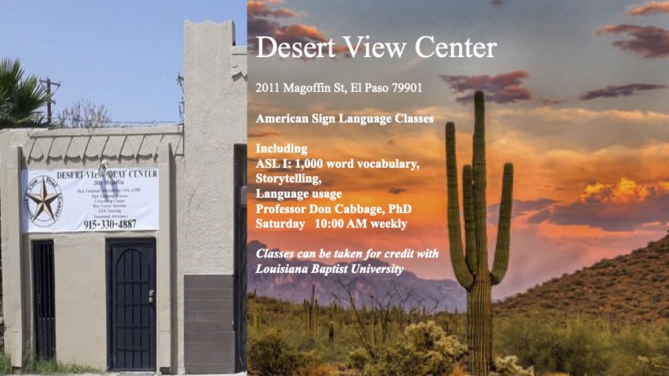 American Sign Language Classes Including ASL I: 1,000 word vocabulary, Storytelling, Language usage Professor Don Cabbage, PhD Saturday 10:00 AM weekly Classes can be taken for credit with Louisiana Baptist University